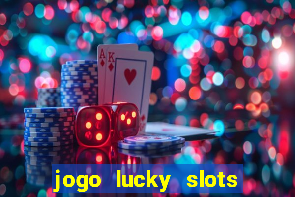 jogo lucky slots paga mesmo