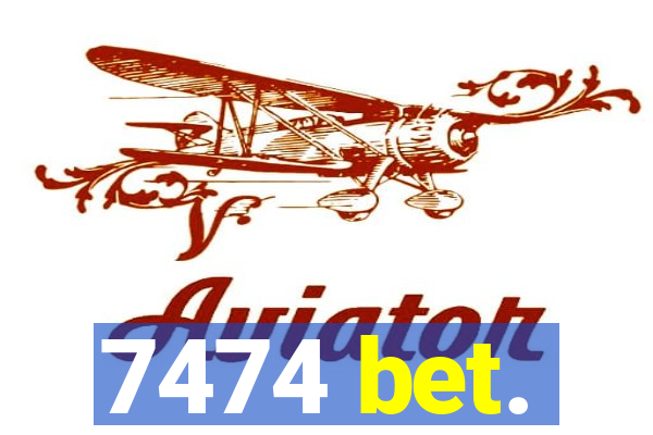 7474 bet.