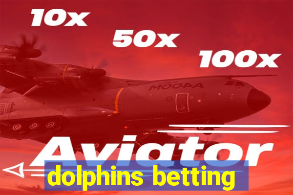 dolphins betting