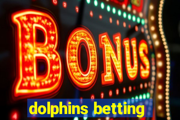 dolphins betting