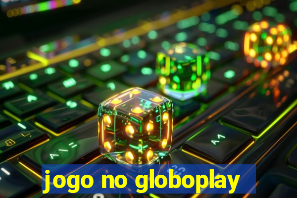 jogo no globoplay