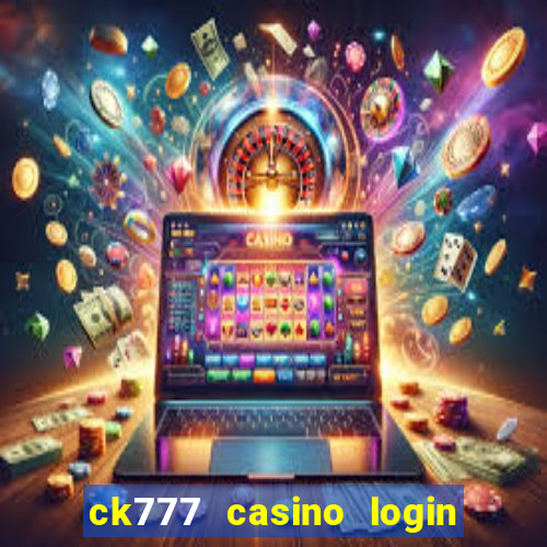 ck777 casino login register mobile