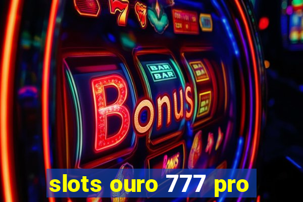 slots ouro 777 pro