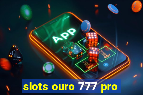 slots ouro 777 pro