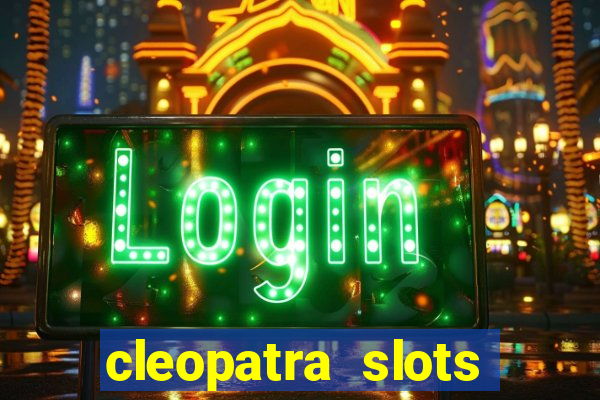 cleopatra slots free game