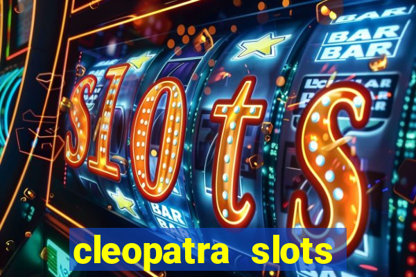 cleopatra slots free game