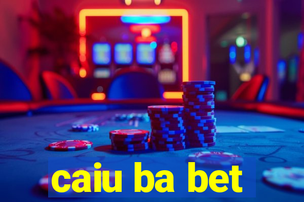 caiu ba bet