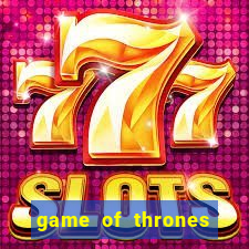 game of thrones slot game