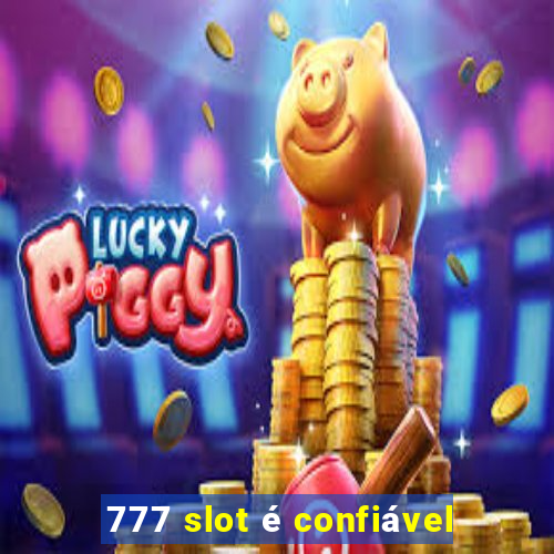 777 slot é confiável