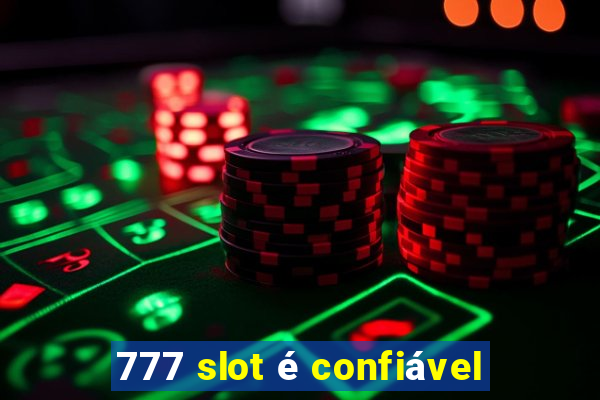 777 slot é confiável