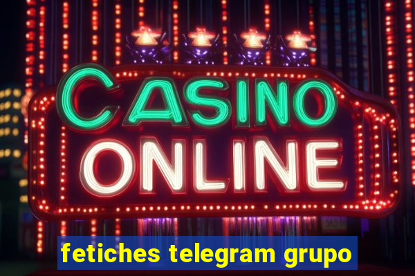 fetiches telegram grupo