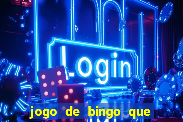 jogo de bingo que dá dinheiro de verdade