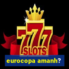 eurocopa amanh?