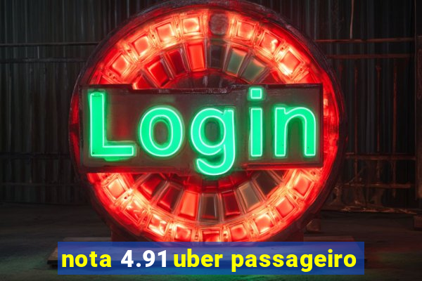 nota 4.91 uber passageiro