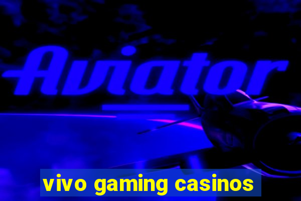 vivo gaming casinos