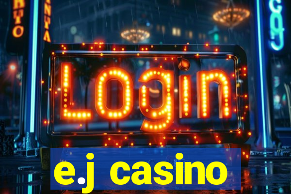 e.j casino