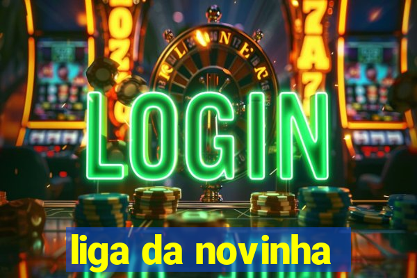 liga da novinha