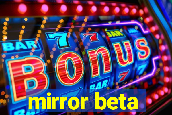 mirror beta