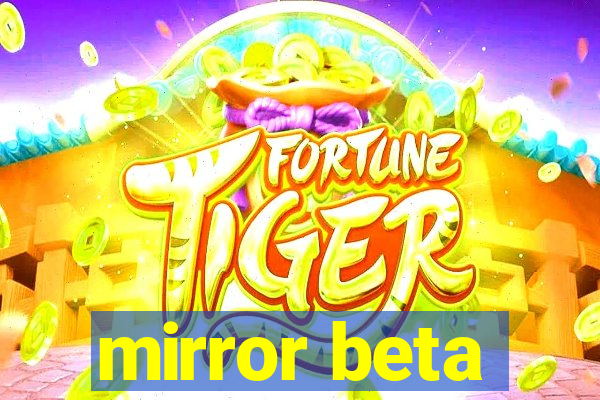 mirror beta