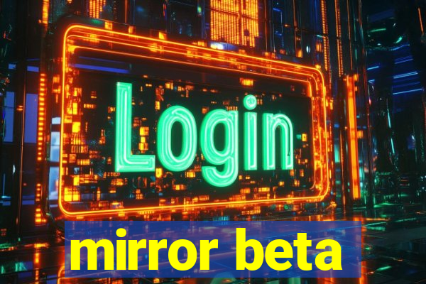 mirror beta