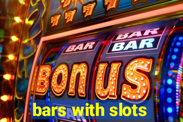 bars with slots