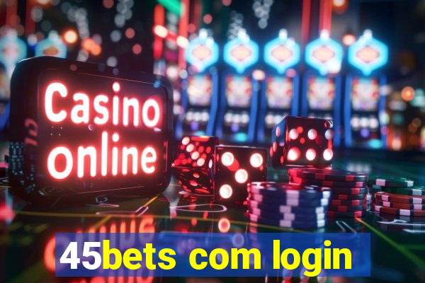 45bets com login