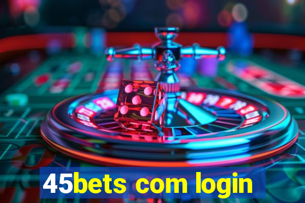 45bets com login