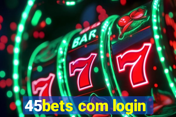 45bets com login