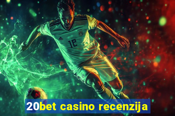 20bet casino recenzija