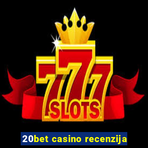 20bet casino recenzija