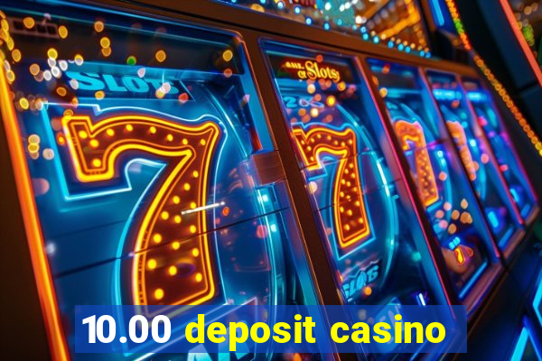 10.00 deposit casino