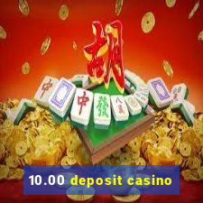 10.00 deposit casino