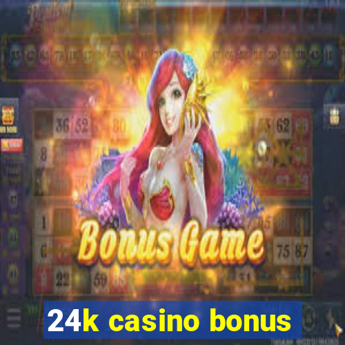 24k casino bonus