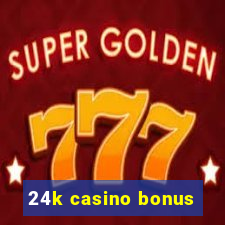 24k casino bonus