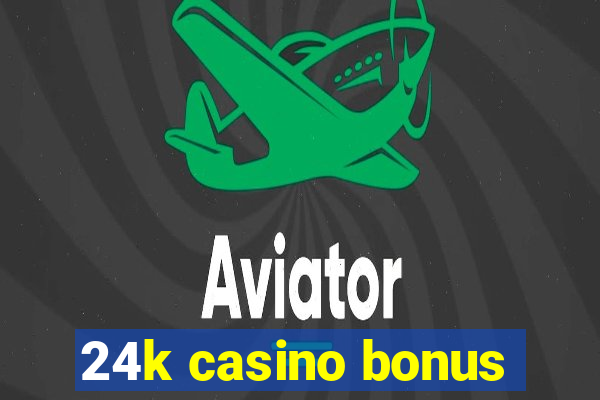 24k casino bonus