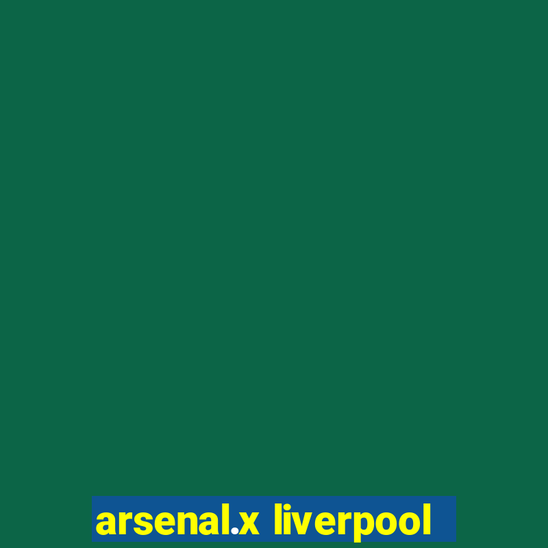 arsenal.x liverpool