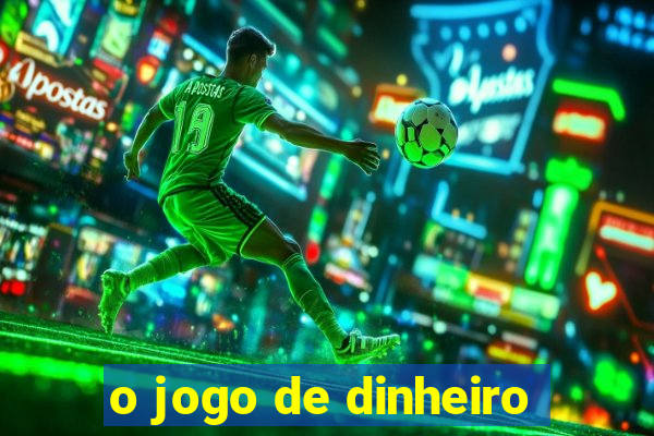 o jogo de dinheiro