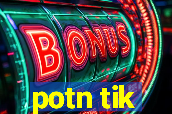 potn tik