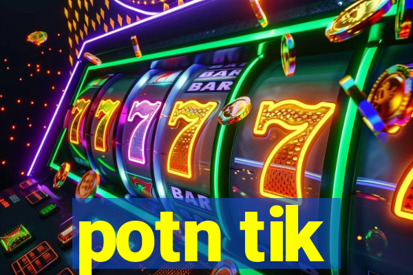 potn tik