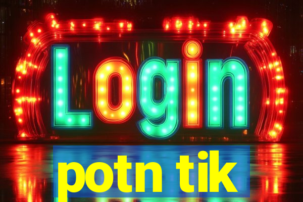 potn tik