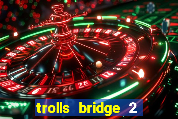 trolls bridge 2 slot free play