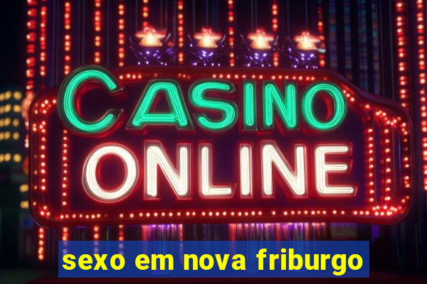 sexo em nova friburgo