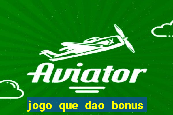 jogo que dao bonus no cadastro