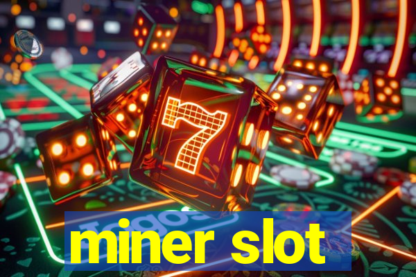 miner slot