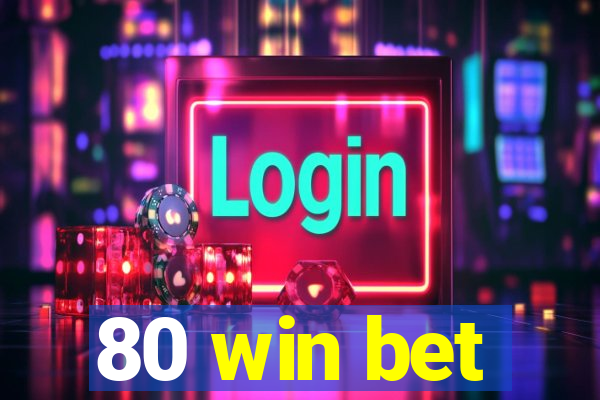 80 win bet