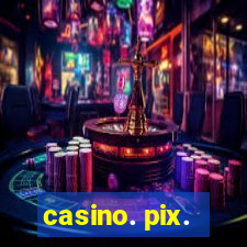 casino. pix.