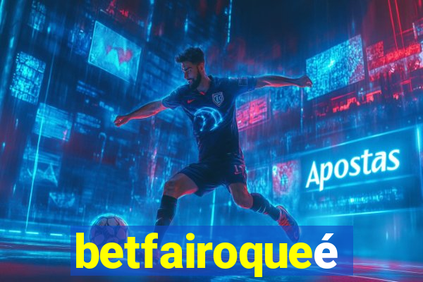 betfairoqueé