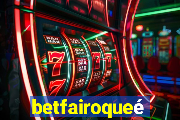 betfairoqueé