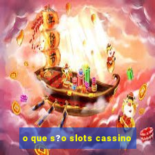 o que s?o slots cassino