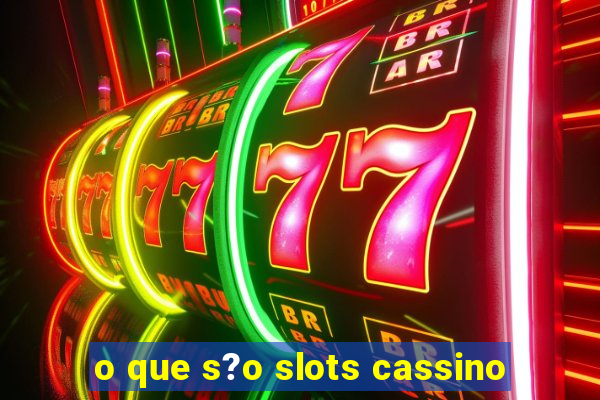 o que s?o slots cassino